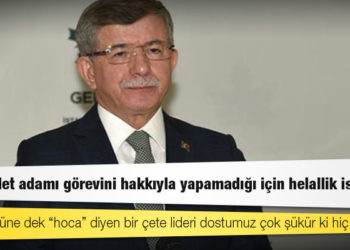 Gelecek Partisi Genel Başkanı Davutoğlu: Başta İçişleri Bakanı olmak üzere, sorumluların istifa etmesi gerekir!