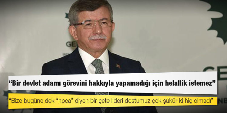 Gelecek Partisi Genel Başkanı Davutoğlu: Başta İçişleri Bakanı olmak üzere, sorumluların istifa etmesi gerekir!