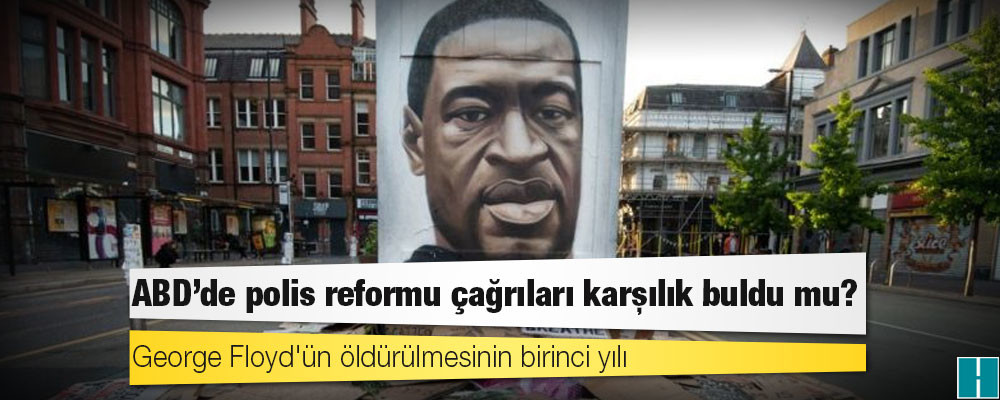 George Floyd'ün öldürülmesinin birinci yılı: ABD'de polis reformu çağrıları karşılık buldu mu?