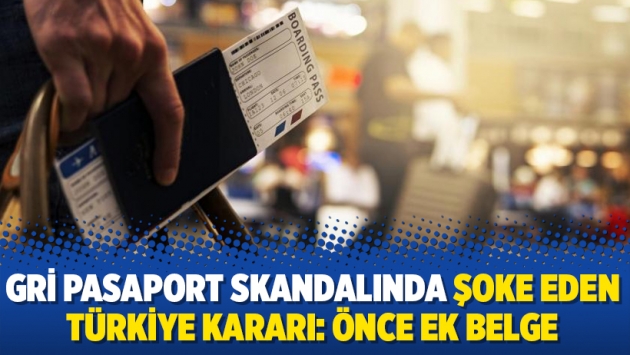 Gri pasaport skandalında şoke eden Türkiye kararı: Önce ek belge