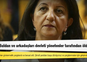 HDP Eş Genel Başkanı Pervin Buldan: Savaş Buldan ve arkadaşları devleti yönetenler tarafından öldürüldü