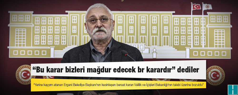 HDP'li Oluç: Yerine kayyım atanan Ergani Belediye Başkanı'nın kesinleşen beraat kararı Valilik ve İçişleri Bakanlığı'nın talebi üzerine bozuldu