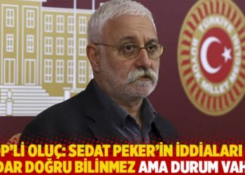 HDP'li Olu&ccedil;: Sedat Peker'in iddiaları ne kadar doğru bilinmez ama durum vahim!