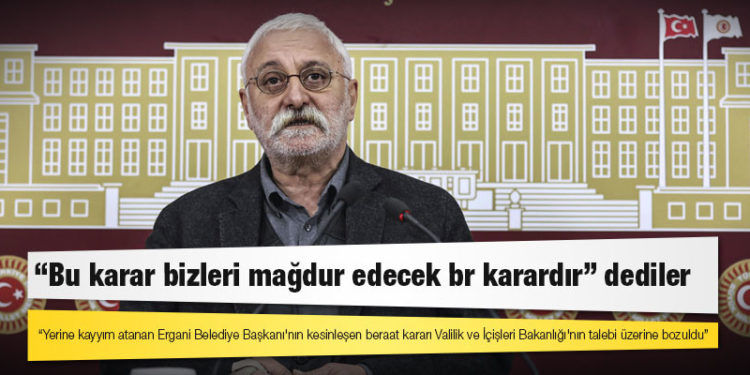 HDP'li Oluç: Yerine kayyım atanan Ergani Belediye Başkanı'nın kesinleşen beraat kararı Valilik ve İçişleri Bakanlığı'nın talebi üzerine bozuldu