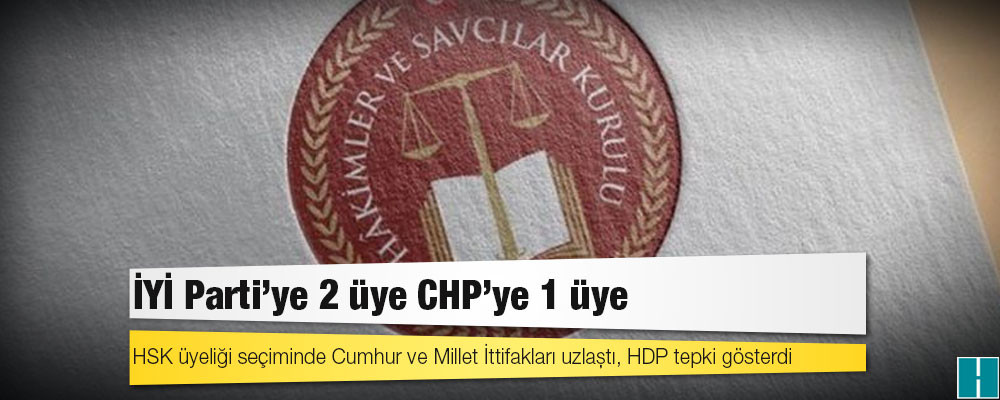 HSK üyeliği seçiminde Cumhur ve Millet İttifakları uzlaştı, HDP tepki gösterdi