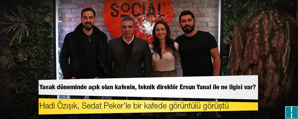 Hadi Özışık, Sedat Peker'le bir kafede görüntülü görüştü: Yasak döneminde açık olan kafenin, teknik direktör Ersun Yanal ile ne ilgisi var?