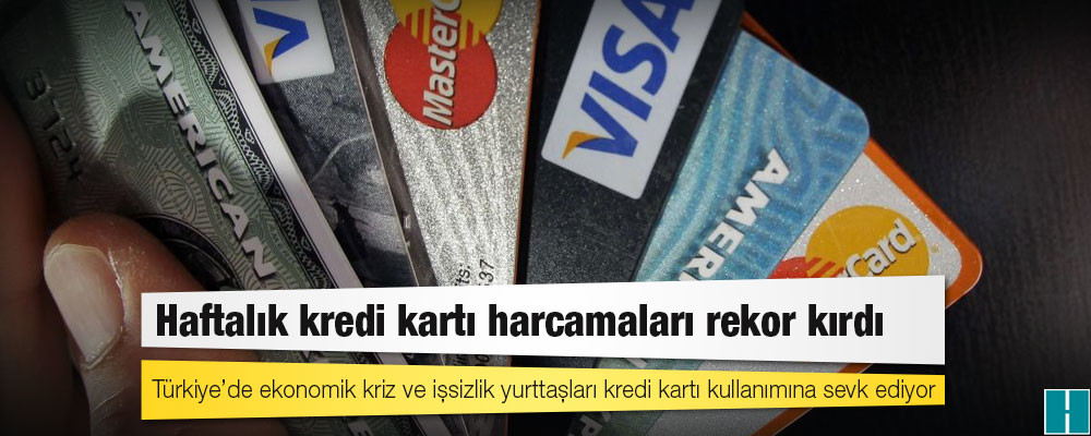 Haftalık kredi kartı harcamaları rekor kırdı