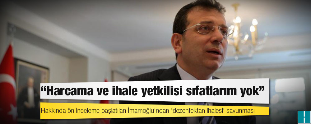 Hakkında ön inceleme başlatılan İmamoğlu'ndan 'dezenfektan ihalesi' savunması: Harcama ve ihale yetkilisi sıfatlarım yok