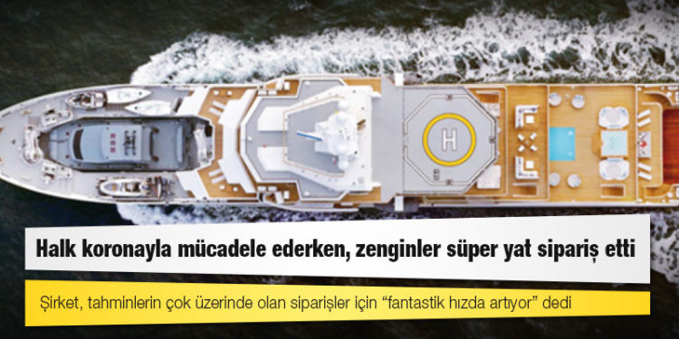 Halk koronayla mücadele ederken, zenginler süper yat sipariş etti
