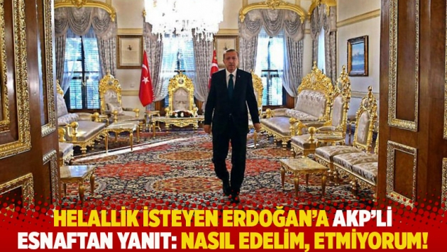 Helallik isteyen Erdoğan'a AKP'li esnaftan yanıt: Nasıl edelim, etmiyorum!