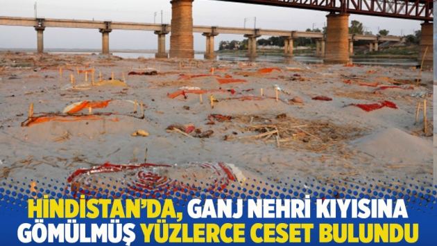 Hindistan'da, Ganj Nehri kıyısına gömülmüş yüzlerce ceset bulundu