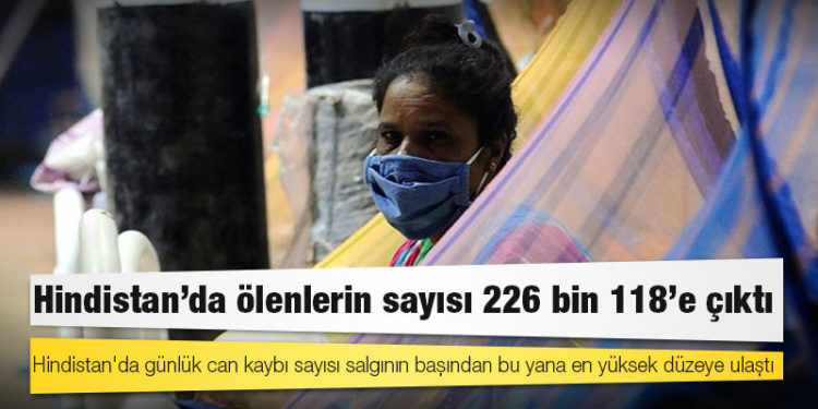 Hindistan'da Kovid-19 nedeniyle ölenlerin sayısı 226 bin 118'e yükseldi