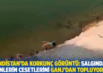 Hindistan'da korkunç görüntü: Salgından ölenlerin cesetlerini Ganj'dan topluyorlar