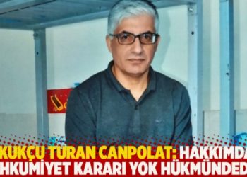Hukuk&ccedil;u Turan Canpolat: Hakkımdaki mahkumiyet kararı yok h&uuml;km&uuml;ndedir!