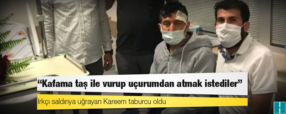 Irkçı saldırıya uğrayan Kareem taburcu oldu: "Kafama taş ile vurup uçurumdan atmak istediler"