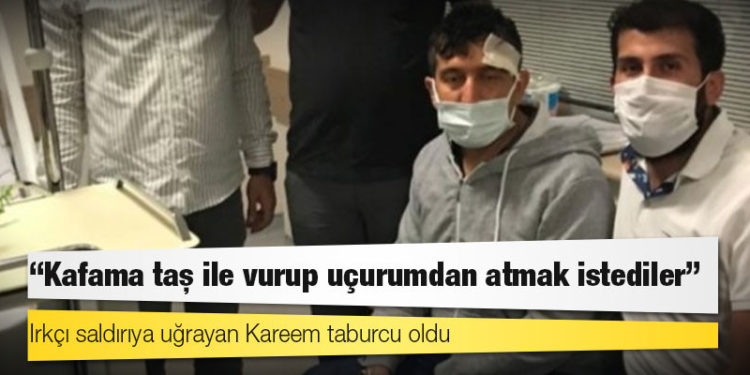 Irkçı saldırıya uğrayan Kareem taburcu oldu: "Kafama taş ile vurup uçurumdan atmak istediler"