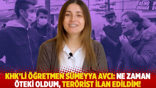 KHK’li öğretmen Sümeyya Avcı: Ne zaman öteki oldum, terörist ilan edildim!