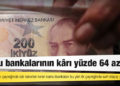 Kamu bankalarının kârı yüzde 64 azaldı