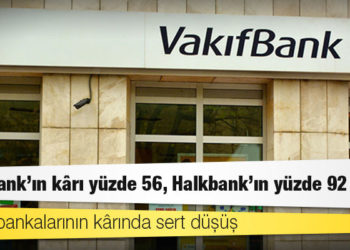 Kamu bankalarının kârında sert düşüş: Vakıfbank'ın kârı yüzde 56, Halkbank'ın yüzde 92 azaldı