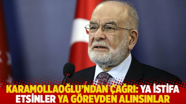 Karamollaoğlu'ndan çağrı: Ya istifa etsinler ya görevden alınsınlar