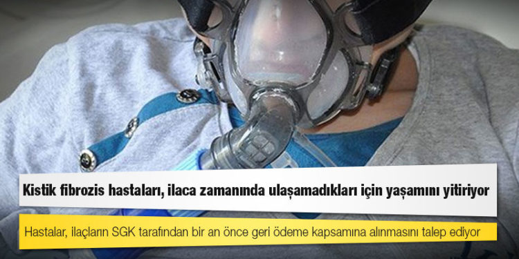 Kistik fibrozis hastaları, ilaca zamanında ulaşamadıkları için yaşamını yitiriyor