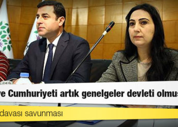Kobani davası savunması: Türkiye Cumhuriyeti artık genelgeler devleti olmuştur