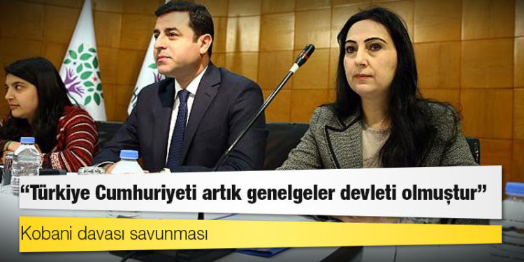 Kobani davası savunması: Türkiye Cumhuriyeti artık genelgeler devleti olmuştur