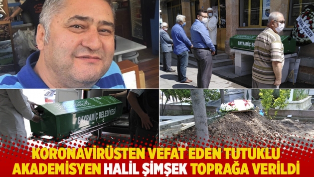 Koronavirüsten vefat eden tutuklu akademisyen Halil Şimşek toprağa verildi