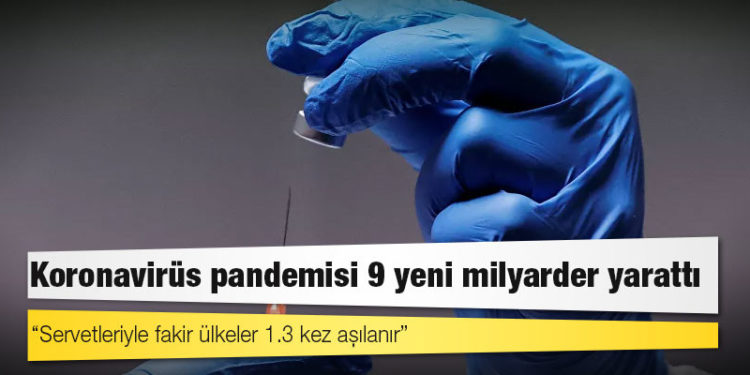 Koronavirüs pandemisi 9 yeni milyarder yarattı: 'Servetleriyle fakir ülkeler 1.3 kez aşılanır'