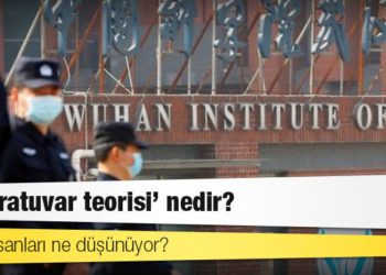 Koronavirüsün Vuhan'daki bir laboratuvardan çıktığı teorisi neden şimdi dikkate alınıyor?