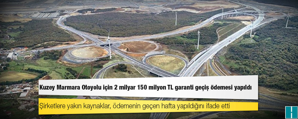 Kuzey Marmara Otoyolu için 2 milyar 150 milyon TL garanti geçiş ödemesi yapıldı