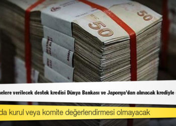 Küçük işletmelere verilecek destek kredisi Dünya Bankası ve Japonya'dan alınacak krediyle sağlanacak
