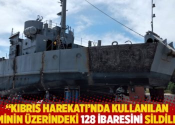 "Kıbrıs Harekatı'nda kullanılan geminin &uuml;zerindeki 128 ibaresini sildiler"