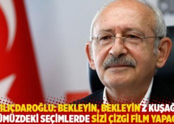 Kılıçdaroğlu: Bekleyin, bekleyin Z kuşağı önümüzdeki seçimlerde sizi çizgi film yapacak
