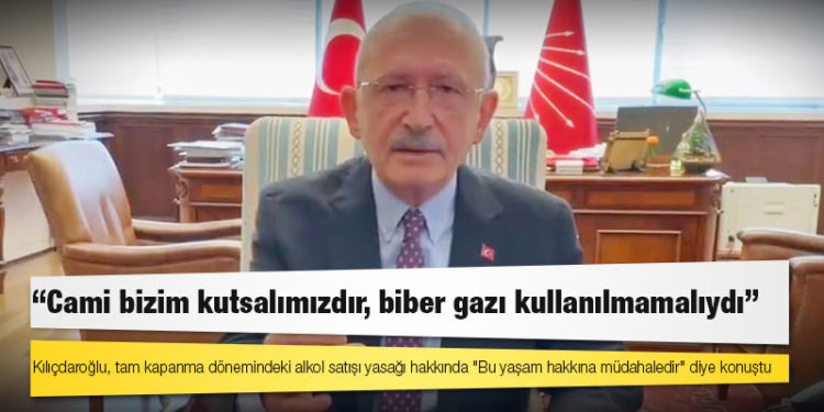 Kılıçdaroğlu: Cami bizim kutsalımızdır, biber gazı kullanılmamalıydı