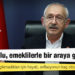 Kılıçdaroğlu, emeklilerle bir araya geldi: Bunlar alışverişe çıkmadıkları için hayatı, enflasyonun kaç olduğunu bilmiyorlar