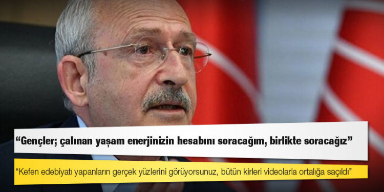 Kılıçdaroğlu, gençlere seslendi: Kefen edebiyatı yapanların gerçek yüzlerini görüyorsunuz, bütün kirleri videolarla ortalığa saçıldı