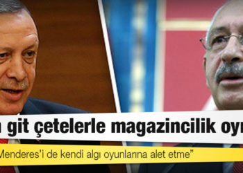 Kılıçdaroğlu’ndan Erdoğan’a yanıt:  Sen git çetelerle magazincilik oyna