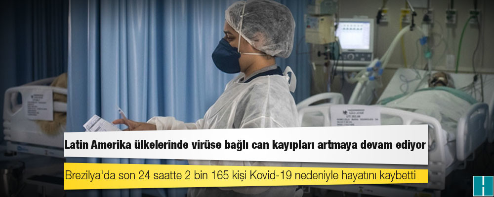 Latin Amerika ülkelerinde Kovid-19 nedeniyle can kayıpları artıyor