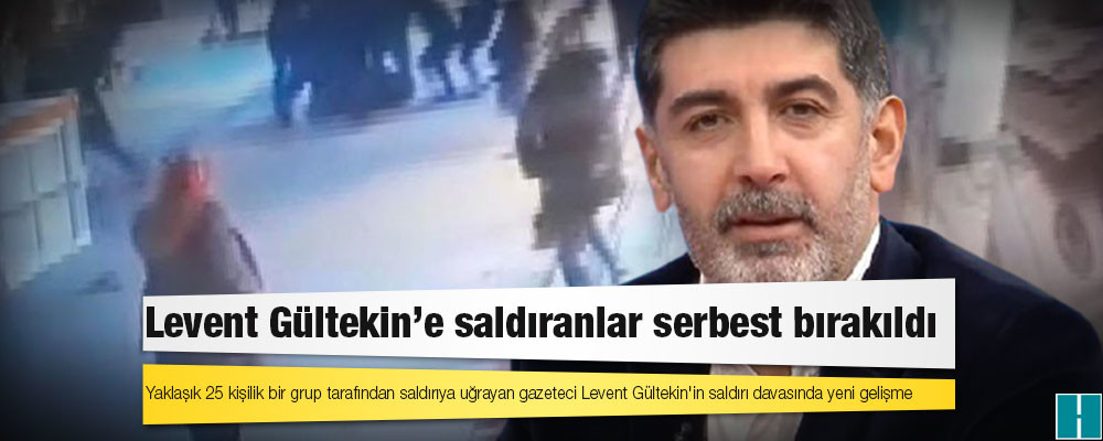 Levent Gültekin'e saldıranlar serbest bırakıldı