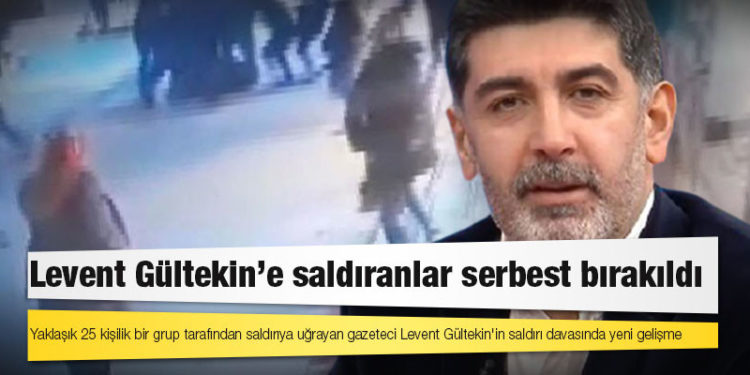 Levent Gültekin'e saldıranlar serbest bırakıldı