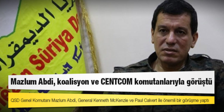 Mazlum Abdi, koalisyon ve CENTCOM komutanlarıyla görüştü