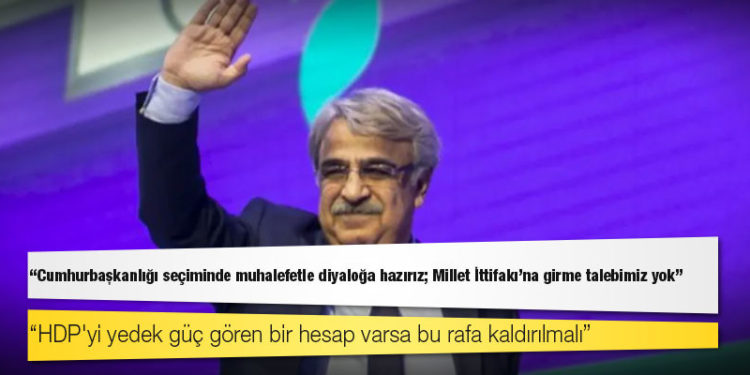 Mithat Sancar: Cumhurbaşkanlığı seçiminde muhalefetle diyaloğa hazırız; Millet İttifakı'na girme talebimiz yok