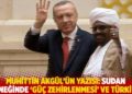Muhittin Akg&uuml;l'&uuml;n yazısı: Sudan &ouml;rneğinde "g&uuml;&ccedil; zehirlenmesi" ve T&uuml;rkiye!