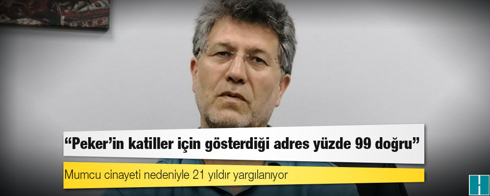 Mumcu cinayeti nedeniyle 21 yıldır yargılanıyor: "Peker'in katiller için gösterdiği adres yüzde 99 doğru"