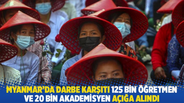 Myanmar'da darbe karşıtı 125 bin öğretmen ve 20 bin akademisyen açığa alındı