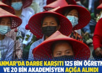 Myanmar'da darbe karşıtı 125 bin öğretmen ve 20 bin akademisyen açığa alındı