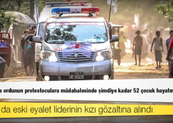 Myanmar'da ordunun protestoculara müdahalesinde şimdiye kadar 52 çocuk hayatını kaybetti