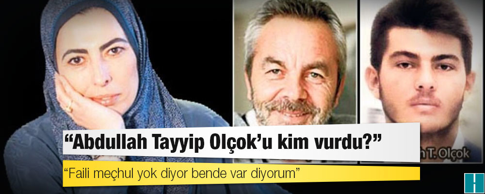 Nihal Olçok’tan ‘dönemimizde faili meçhul var mı’ diyen Soylu’ya: ‘Abdullah Tayyip Olçok’u kim vurdu?’