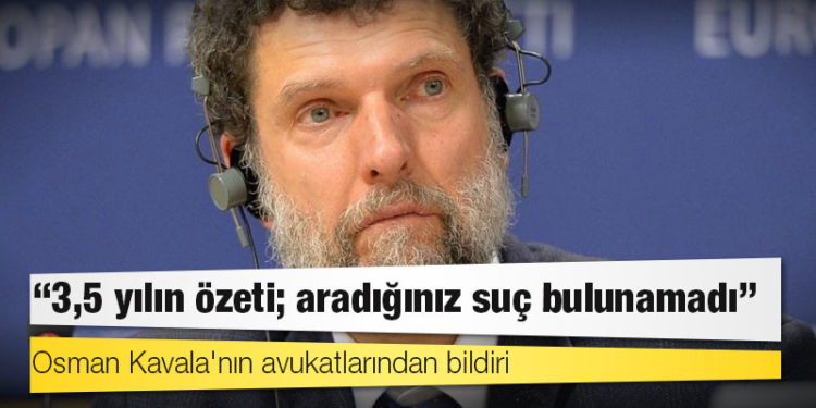 Osman Kavala'nın avukatlarından bildiri: 3,5 yılın özeti; aradığınız suç bulunamadı